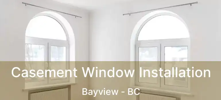  Casement Window Installation Bayview - BC