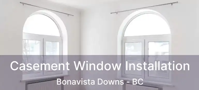  Casement Window Installation Bonavista Downs - BC