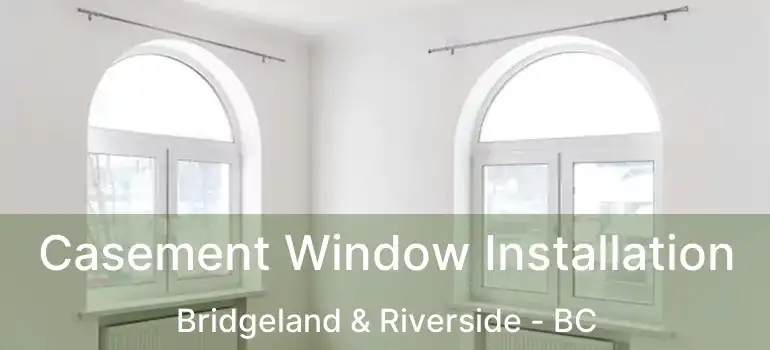  Casement Window Installation Bridgeland & Riverside - BC
