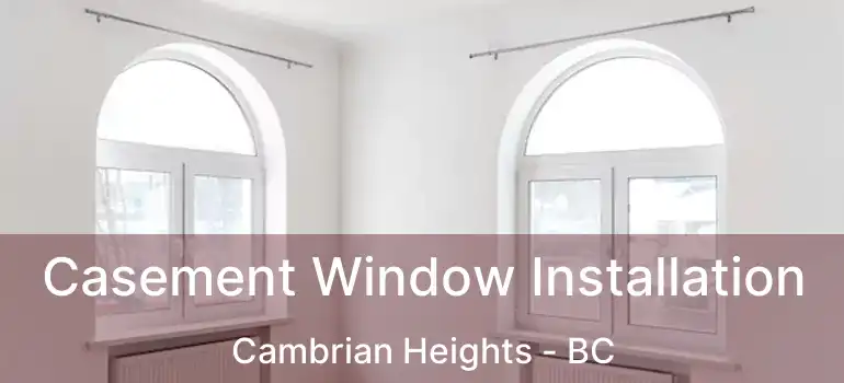  Casement Window Installation Cambrian Heights - BC