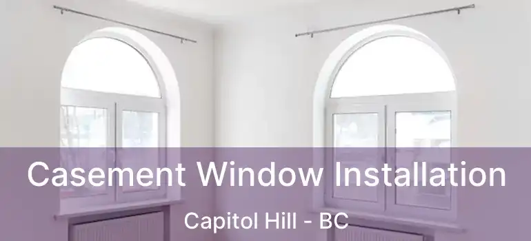  Casement Window Installation Capitol Hill - BC