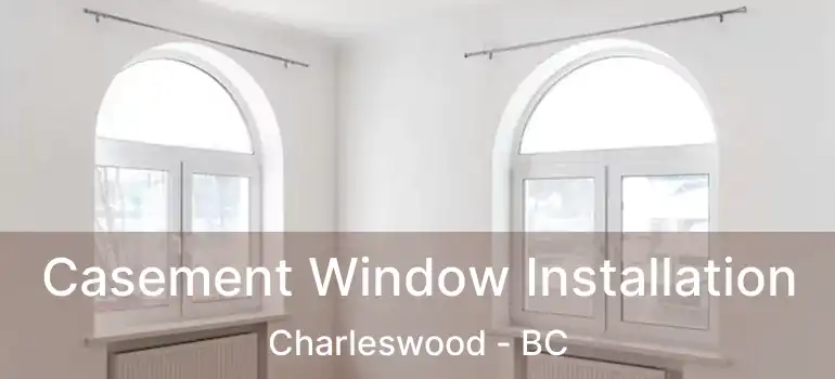  Casement Window Installation Charleswood - BC