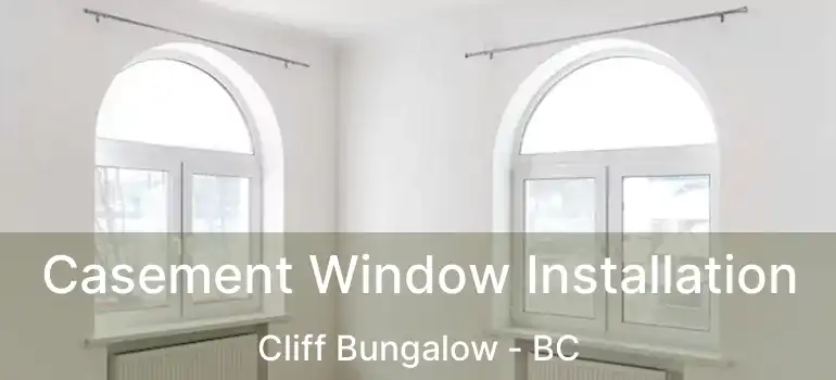  Casement Window Installation Cliff Bungalow - BC