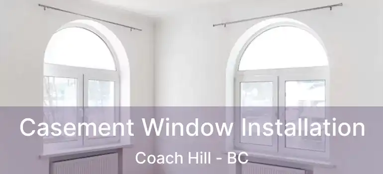  Casement Window Installation Coach Hill - BC