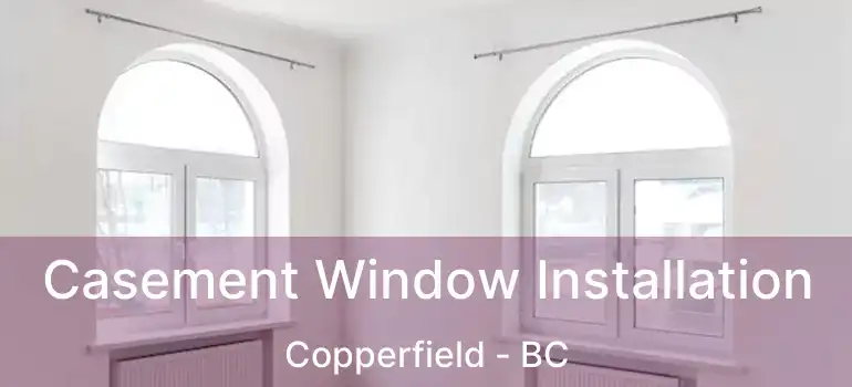  Casement Window Installation Copperfield - BC