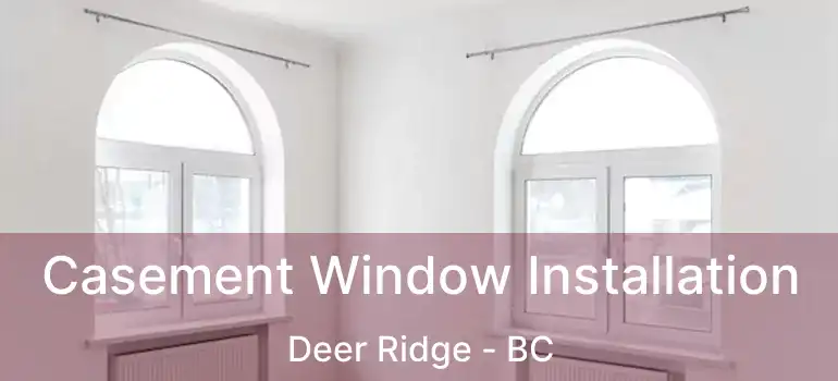  Casement Window Installation Deer Ridge - BC