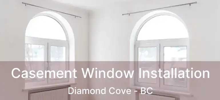  Casement Window Installation Diamond Cove - BC