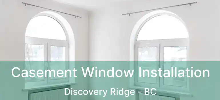  Casement Window Installation Discovery Ridge - BC