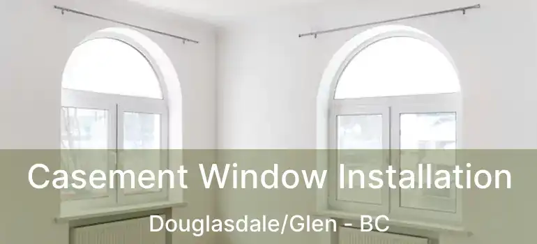  Casement Window Installation Douglasdale/Glen - BC