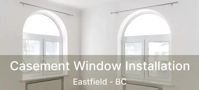  Casement Window Installation Eastfield - BC