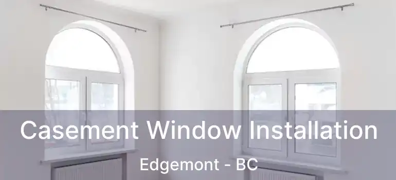  Casement Window Installation Edgemont - BC
