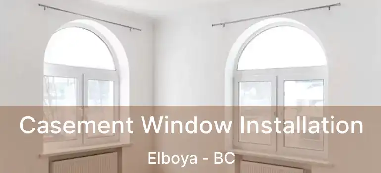  Casement Window Installation Elboya - BC