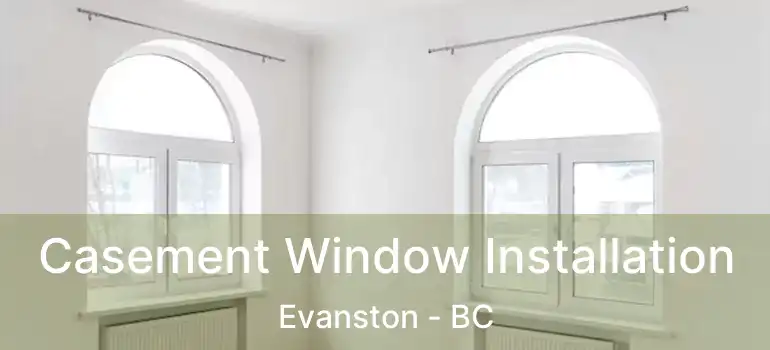  Casement Window Installation Evanston - BC