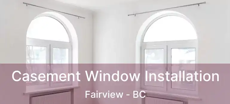  Casement Window Installation Fairview - BC