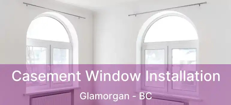  Casement Window Installation Glamorgan - BC