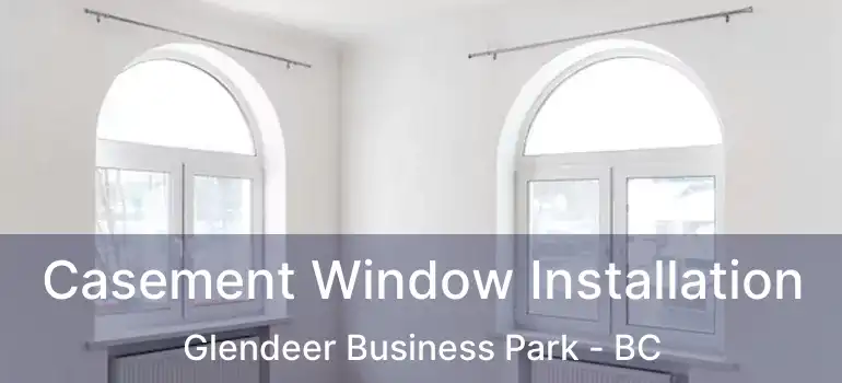  Casement Window Installation Glendeer Business Park - BC