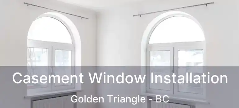  Casement Window Installation Golden Triangle - BC