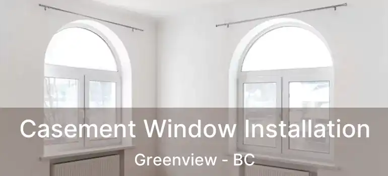  Casement Window Installation Greenview - BC