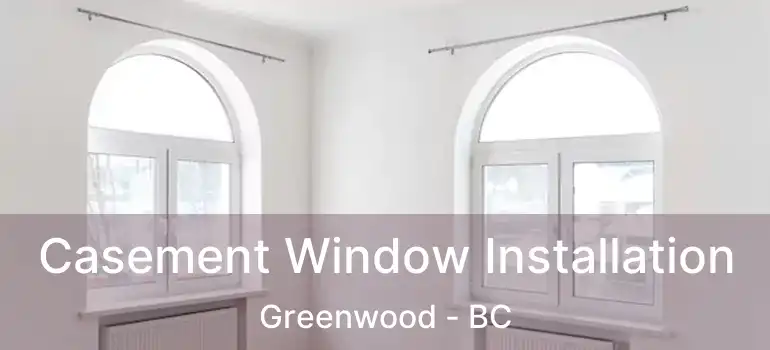  Casement Window Installation Greenwood - BC