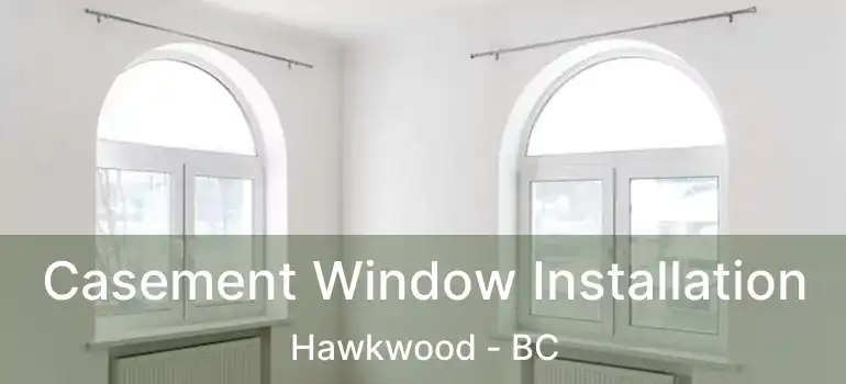  Casement Window Installation Hawkwood - BC