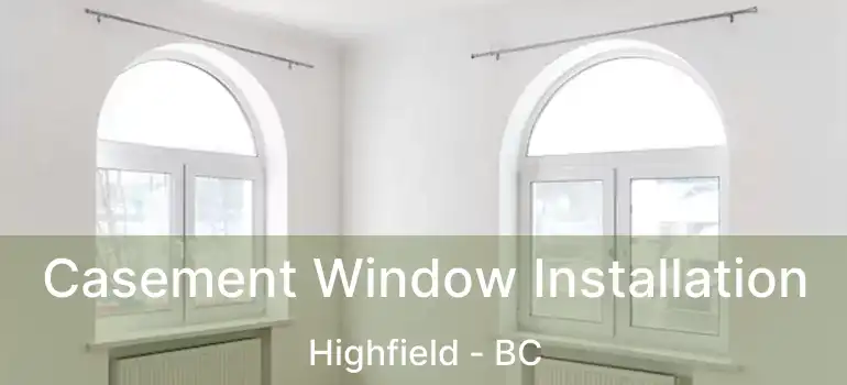  Casement Window Installation Highfield - BC