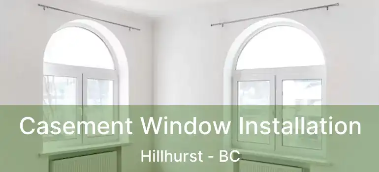  Casement Window Installation Hillhurst - BC