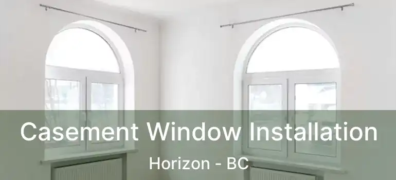  Casement Window Installation Horizon - BC