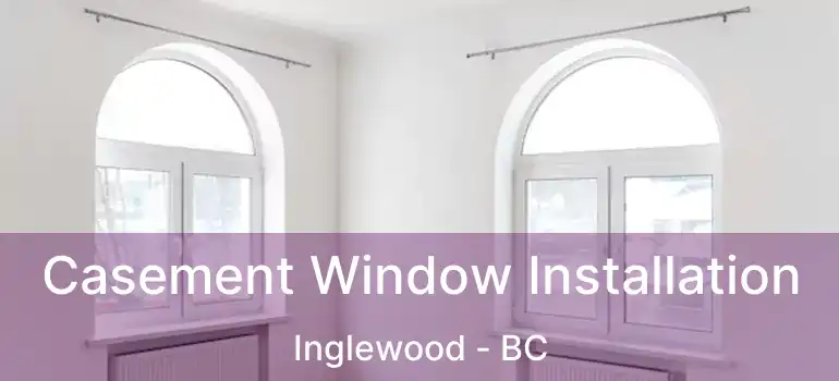  Casement Window Installation Inglewood - BC