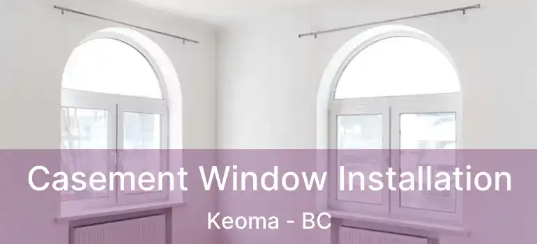  Casement Window Installation Keoma - BC