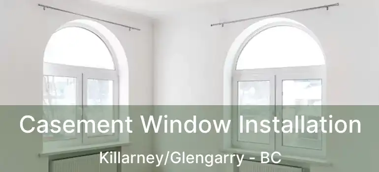  Casement Window Installation Killarney/Glengarry - BC