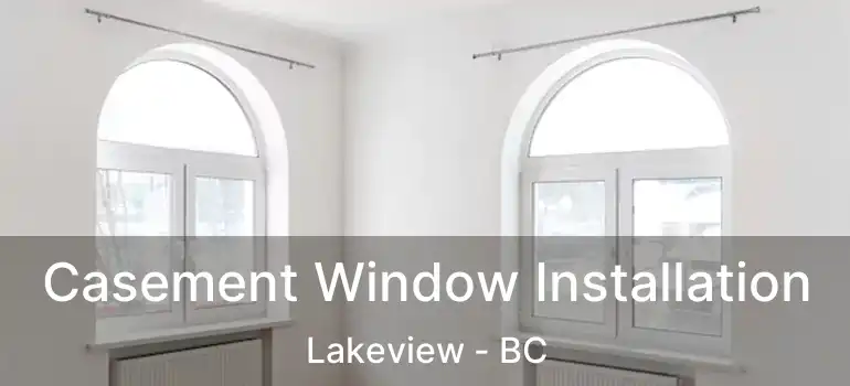  Casement Window Installation Lakeview - BC