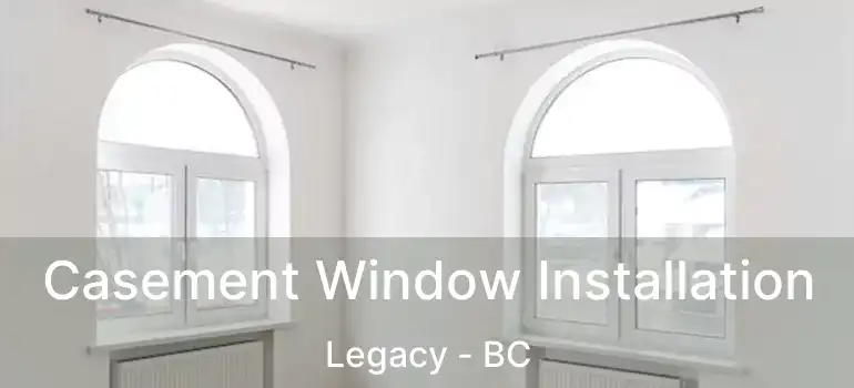  Casement Window Installation Legacy - BC