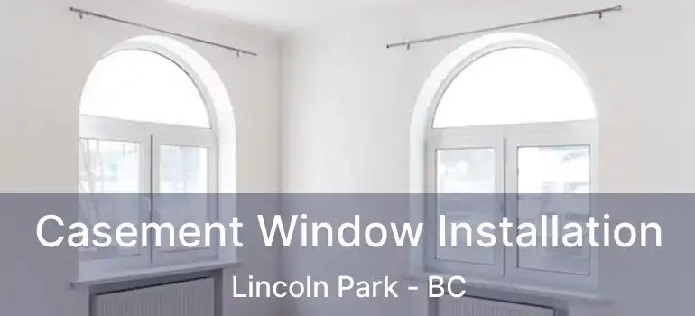  Casement Window Installation Lincoln Park - BC