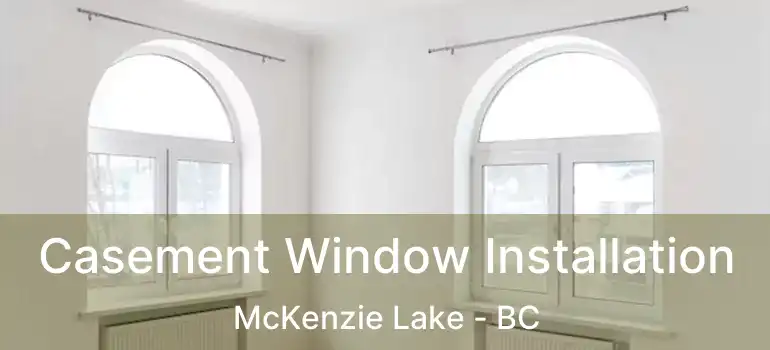  Casement Window Installation McKenzie Lake - BC