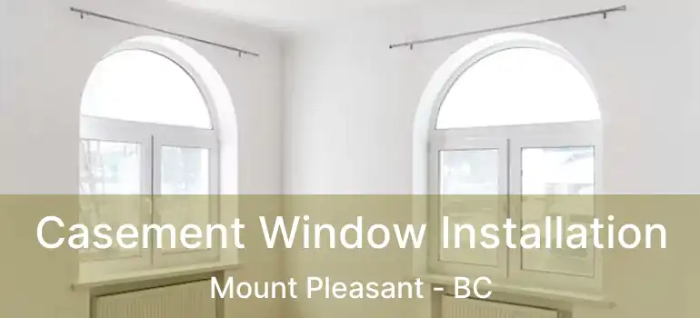  Casement Window Installation Mount Pleasant - BC