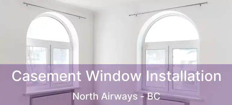  Casement Window Installation North Airways - BC