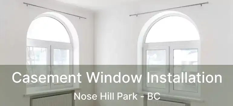  Casement Window Installation Nose Hill Park - BC