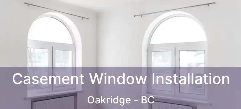  Casement Window Installation Oakridge - BC