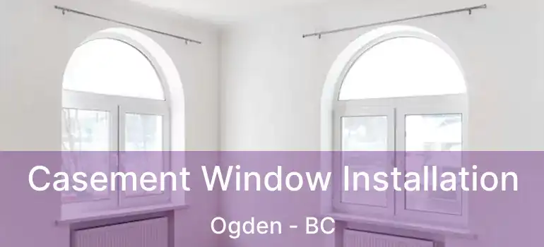  Casement Window Installation Ogden - BC
