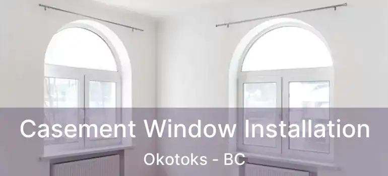  Casement Window Installation Okotoks - BC