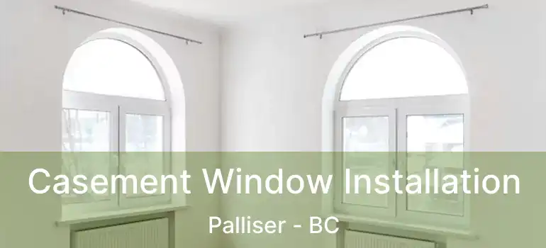  Casement Window Installation Palliser - BC