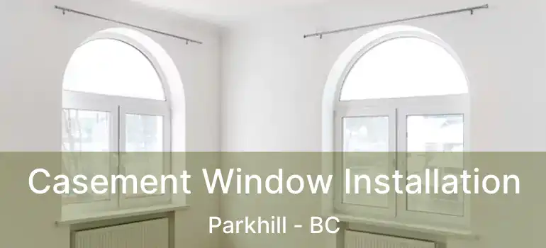  Casement Window Installation Parkhill - BC