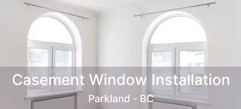  Casement Window Installation Parkland - BC