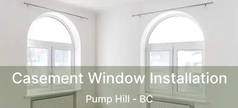  Casement Window Installation Pump Hill - BC
