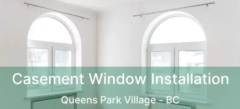  Casement Window Installation Queens Park Village - BC