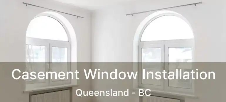  Casement Window Installation Queensland - BC