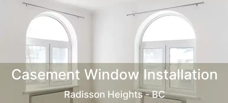  Casement Window Installation Radisson Heights - BC