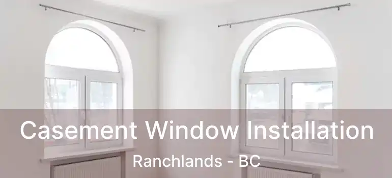  Casement Window Installation Ranchlands - BC