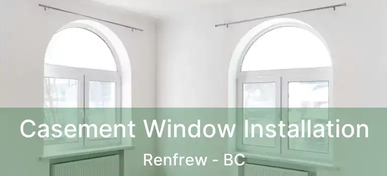  Casement Window Installation Renfrew - BC