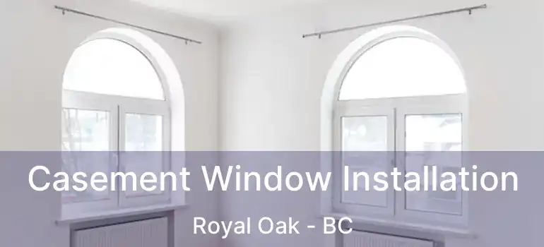 Casement Window Installation Royal Oak - BC